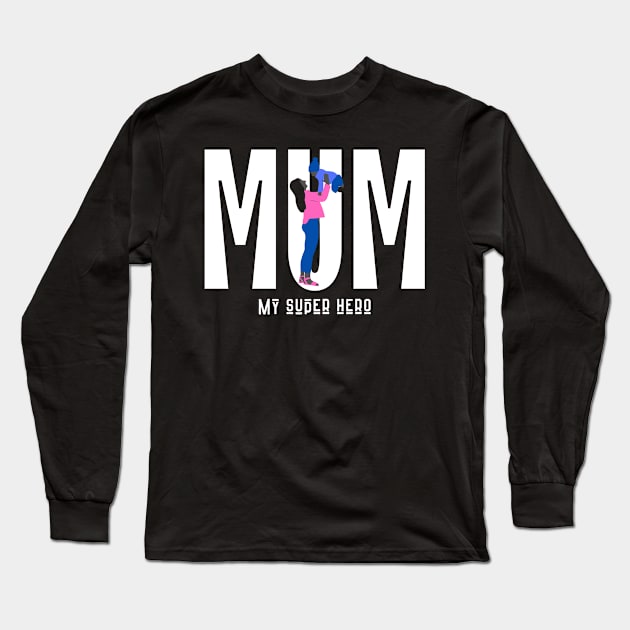 Mum My Super Hero Long Sleeve T-Shirt by Graceful Designs